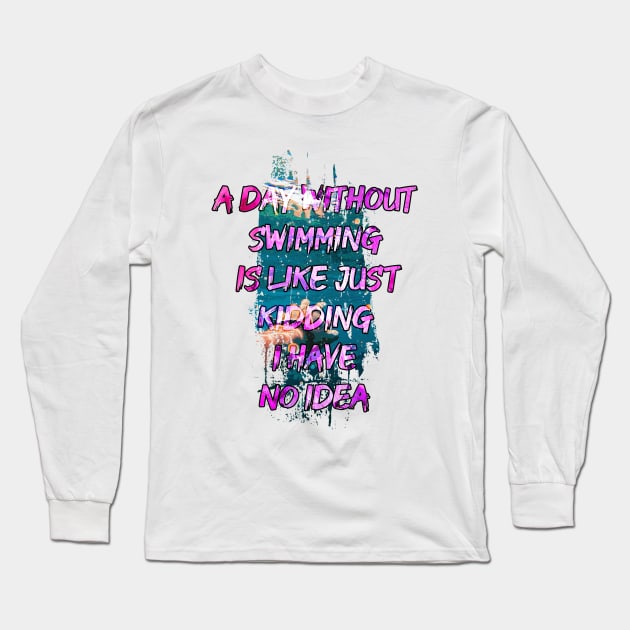 A day without swimming is like just kidding i have no idea trending design Long Sleeve T-Shirt by Color-Lab